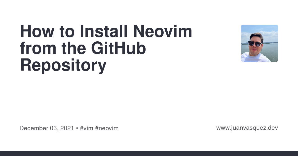 How to Install Neovim from the GitHub Repository | JuanVqz's Blog