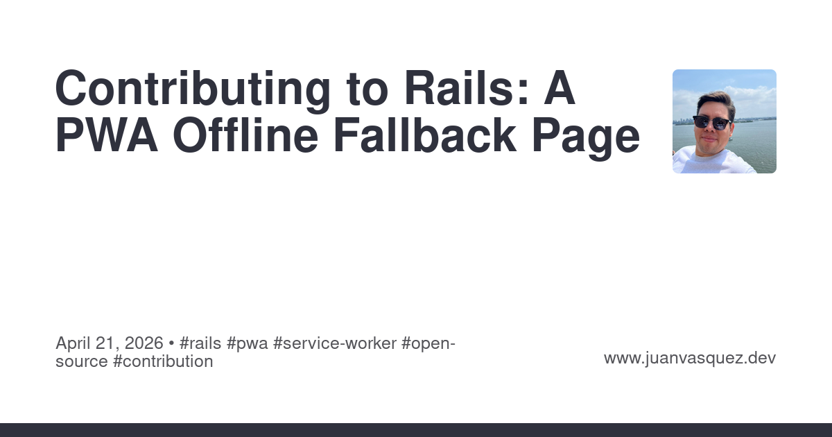 Contributing to Rails: A PWA Offline Fallback Page | JuanVqz's Blog
