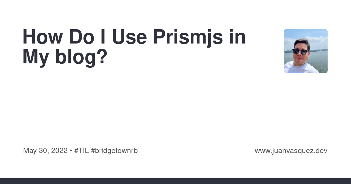 How Do I Use Prismjs in My blog? | JuanVqz's Blog